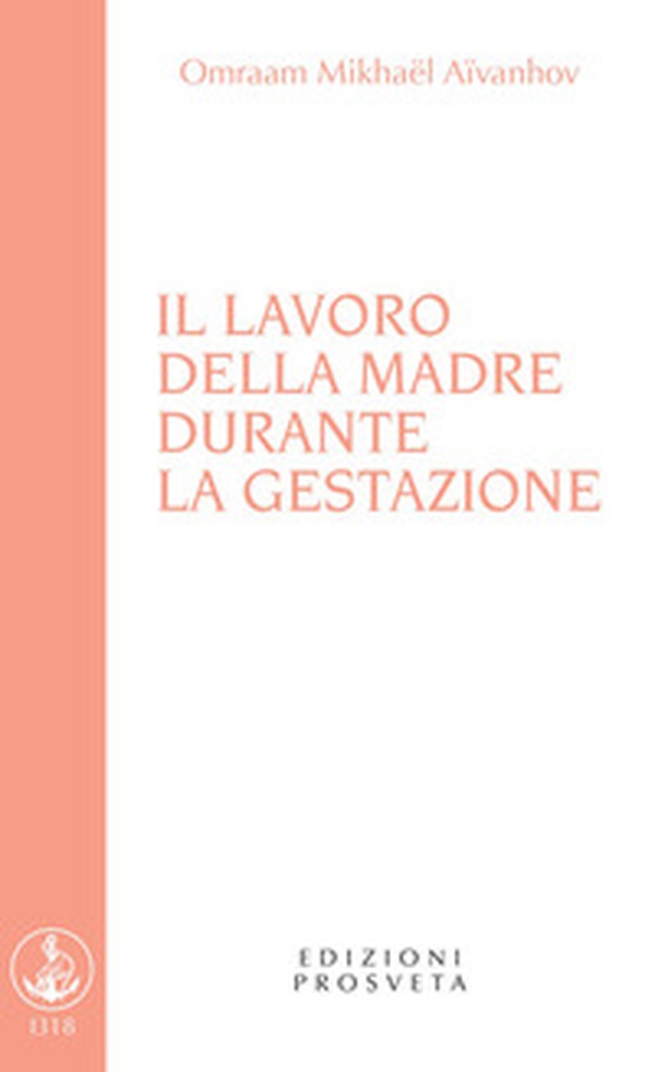 Il lavoro della madre durante la gestazione - Librerie.coop Il lavoro della madre durante la gestazione - Librerie.coop