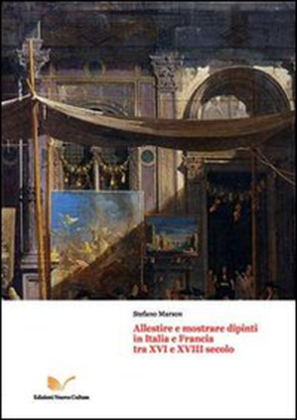 Allestire e mostrare dipinti in Italia e Francia tra XVI e XVIII secollo - Librerie.coop Allestire e mostrare dipinti in Italia e Francia tra XVI e XVIII secollo - Librerie.coop