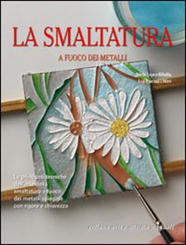 La smaltatura a fuoco dei metalli - Librerie.coop La smaltatura a fuoco dei metalli - Librerie.coop