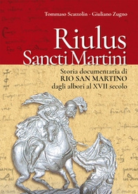 Riulus Sancti Martini. Storia documentaria di Rio San Martino dagli albori al XVII secolo - Librerie.coop