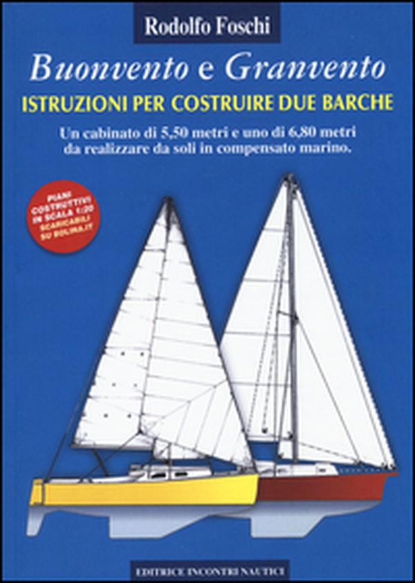 Buonvento e granvento. Istruzioni per costruire due barche. Un cabinato di 5,50 metri e uno di 6,80 metri da realizzare da soli in compensato marino - Librerie.coop Buonvento e granvento. Istruzioni per costruire due barche. Un cabinato di 5,50 metri e uno di 6,80 metri da realizzare da soli in compensato marino - Librerie.coop