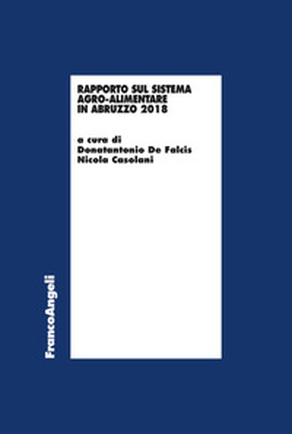 Rapporto sul sistema agro-alimentare in Abruzzo 2018 - Librerie.coop Rapporto sul sistema agro-alimentare in Abruzzo 2018 - Librerie.coop