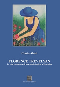Florence Trevelyan. La vita romanzata di una nobile inglese a Taormina - Librerie.coop