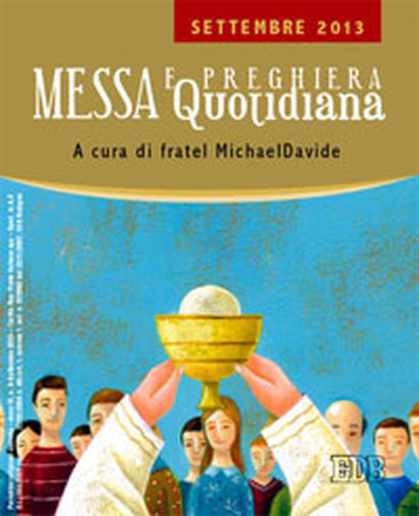 Messa quotidiana. Riflessioni di fratel MichaelDavide. Settembre 2013 - Librerie.coop Messa quotidiana. Riflessioni di fratel MichaelDavide. Settembre 2013 - Librerie.coop