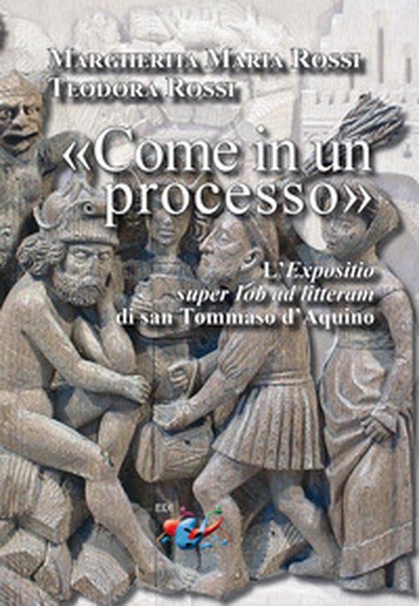 «Come in un processo». L'«Expositio super Iob ad litteram» di san Tommaso d'Aquino - Librerie.coop «Come in un processo». L'«Expositio super Iob ad litteram» di san Tommaso d'Aquino - Librerie.coop