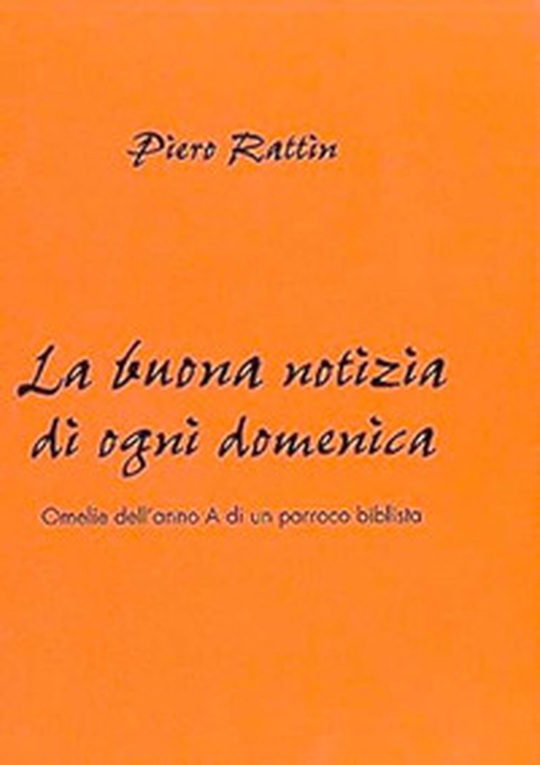 La buona notizia di ogni domenica. Omelie dell'anno A di un parroco biblista - Librerie.coop La buona notizia di ogni domenica. Omelie dell'anno A di un parroco biblista - Librerie.coop