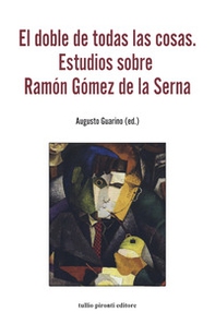 El doble de todas las cosa. Estudios sobre Ramón Gómez de la Serna - Librerie.coop