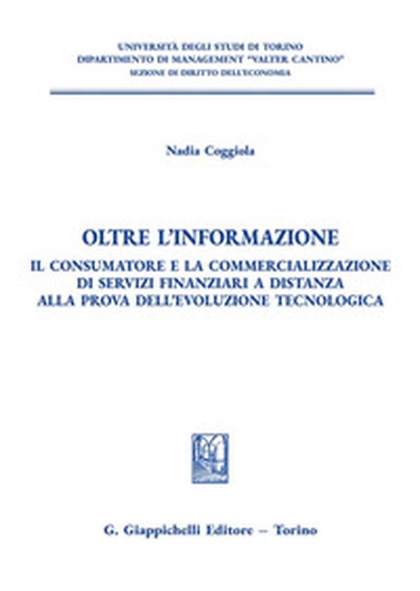 Oltre l'informazione. Il consumatore e la commercializzazione di servizi finanziari a distanza alla prova dell'evoluzione tecnologica - Librerie.coop Oltre l'informazione. Il consumatore e la commercializzazione di servizi finanziari a distanza alla prova dell'evoluzione tecnologica - Librerie.coop