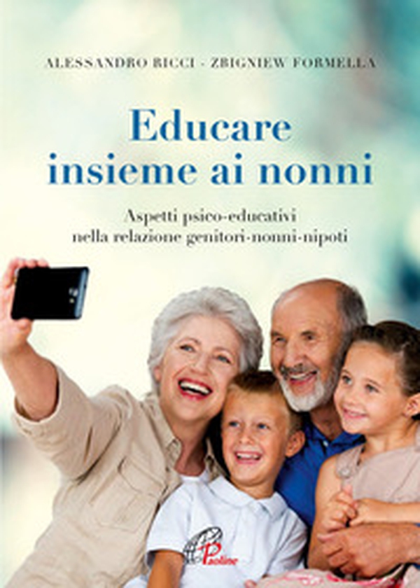 Educare insieme ai nonni. Aspetti psico-educativi nella relazione genitori-nonni-nipoti - Librerie.coop Educare insieme ai nonni. Aspetti psico-educativi nella relazione genitori-nonni-nipoti - Librerie.coop