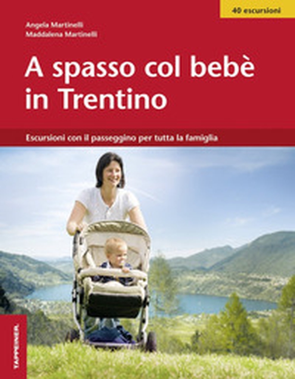 A spasso col bebè nel Trentino. Escursioni con il passeggino per tutta la famiglia - Librerie.coop A spasso col bebè nel Trentino. Escursioni con il passeggino per tutta la famiglia - Librerie.coop