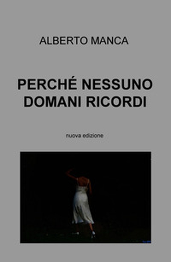 Perché nessuno domani ricordi - Librerie.coop Perché nessuno domani ricordi - Librerie.coop