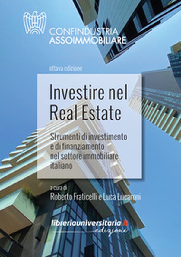 Investire nel Real Estate. Strumenti di investimento e di finanziamento nel settore immobiliare italiano - Librerie.coop Investire nel Real Estate. Strumenti di investimento e di finanziamento nel settore immobiliare italiano - Librerie.coop