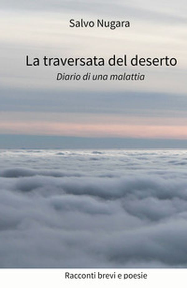 La traversata del deserto. Diario di una malattia - Librerie.coop La traversata del deserto. Diario di una malattia - Librerie.coop