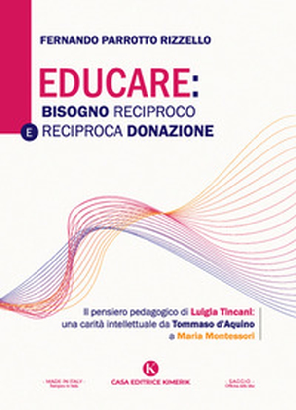 Educare: bisogno reciproco e reciproca donazione. Il pensiero pedagogico di Luigia Tincani: una carità intellettuale da Tommaso d'Aquino a Maria Montessori - Librerie.coop Educare: bisogno reciproco e reciproca donazione. Il pensiero pedagogico di Luigia Tincani: una carità intellettuale da Tommaso d'Aquino a Maria Montessori - Librerie.coop