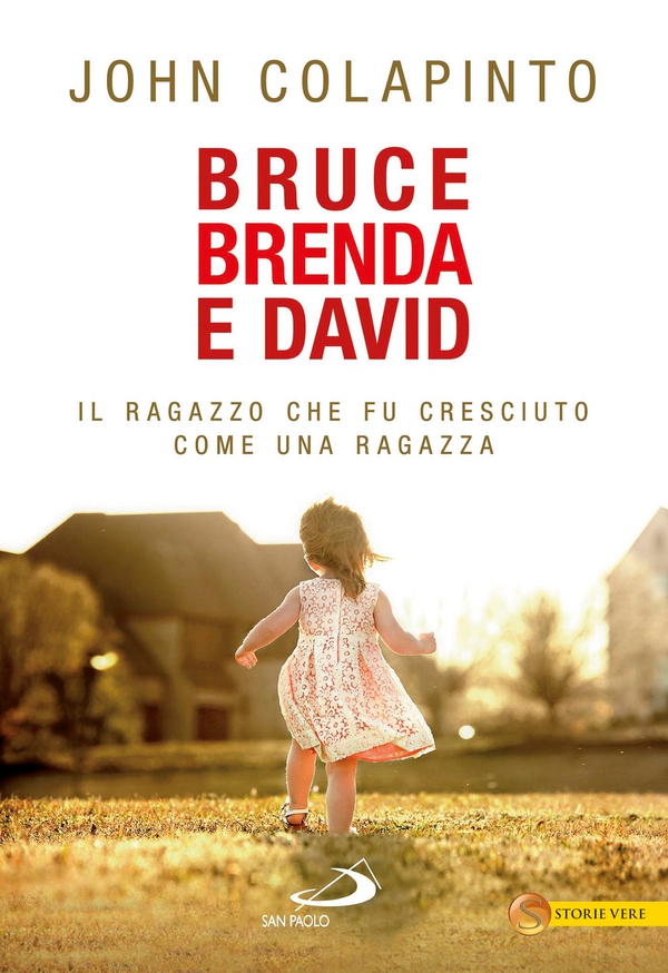 Bruce, Brenda, David. Il ragazzo che fu cresciuto come una ragazza - Librerie.coop Bruce, Brenda, David. Il ragazzo che fu cresciuto come una ragazza - Librerie.coop