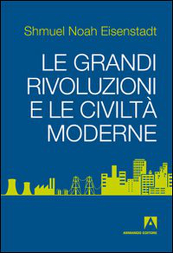Le grandi rivoluzioni e le civiltà moderne - Librerie.coop Le grandi rivoluzioni e le civiltà moderne - Librerie.coop