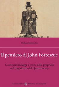 Il pensiero di John Fortescue. Costituzione, legge e teoria della proprietà nell'Inghilterra del Quattrocento - Librerie.coop