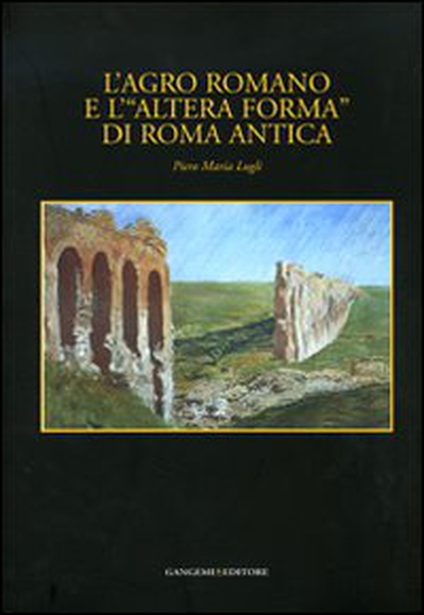 L'agro romano e l'«altera forma» di Roma antica - Librerie.coop L'agro romano e l'«altera forma» di Roma antica - Librerie.coop