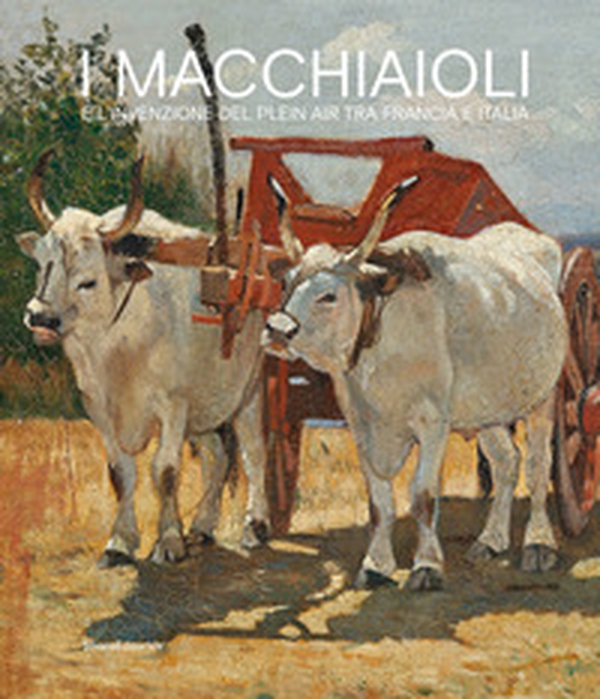 I macchiaioli e l'invenzione del plein air tra Francia e Italia - Librerie.coop I macchiaioli e l'invenzione del plein air tra Francia e Italia - Librerie.coop