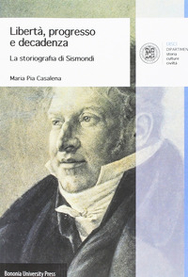 Libertà, progresso e decadenza. La storiografia di Sismondi - Librerie.coop Libertà, progresso e decadenza. La storiografia di Sismondi - Librerie.coop