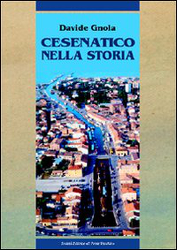 Cesenatico nella storia. Dalle origini al XX secolo - Librerie.coop Cesenatico nella storia. Dalle origini al XX secolo - Librerie.coop