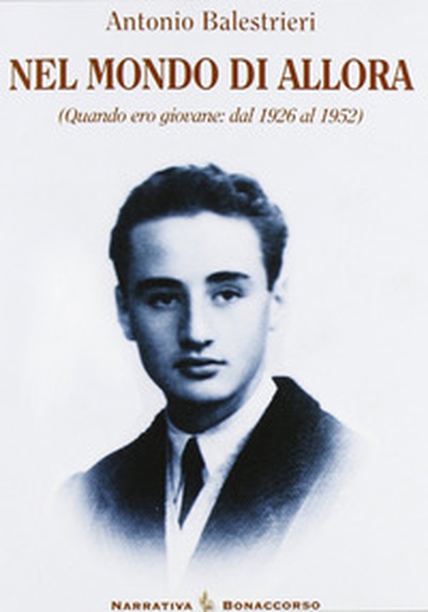 Nel mondo di allora. Quando ero giovane: dal 1926 al 1952 - Librerie.coop Nel mondo di allora. Quando ero giovane: dal 1926 al 1952 - Librerie.coop