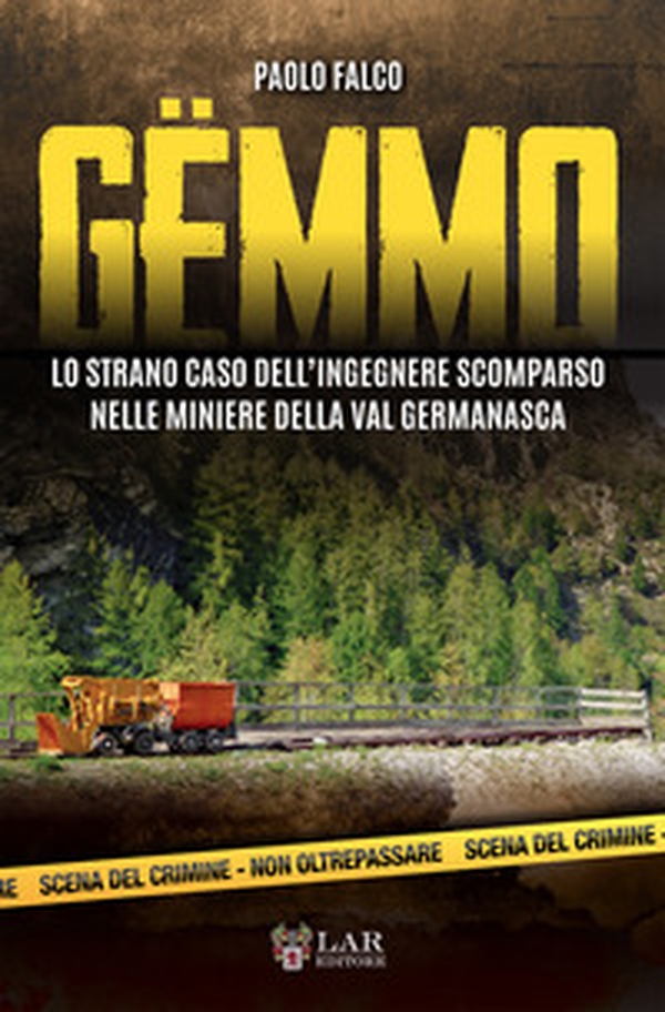 Gëmmo. Lo strano caso dell'ingegnere scomparso nelle miniere della Val Germanasca - Librerie.coop Gëmmo. Lo strano caso dell'ingegnere scomparso nelle miniere della Val Germanasca - Librerie.coop