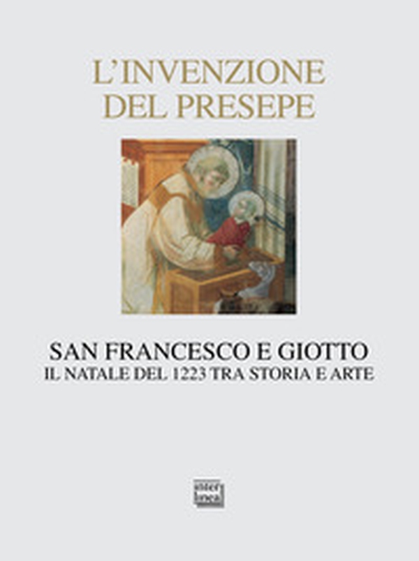 L'invenzione del presepe. San Francesco e Giotto. Il Natale del 1223 tra storia e arte - Librerie.coop L'invenzione del presepe. San Francesco e Giotto. Il Natale del 1223 tra storia e arte - Librerie.coop