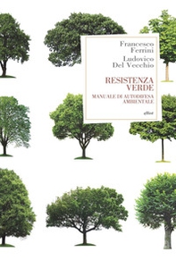 Resistenza verde. Manuale di autodifesa ambientale - Librerie.coop