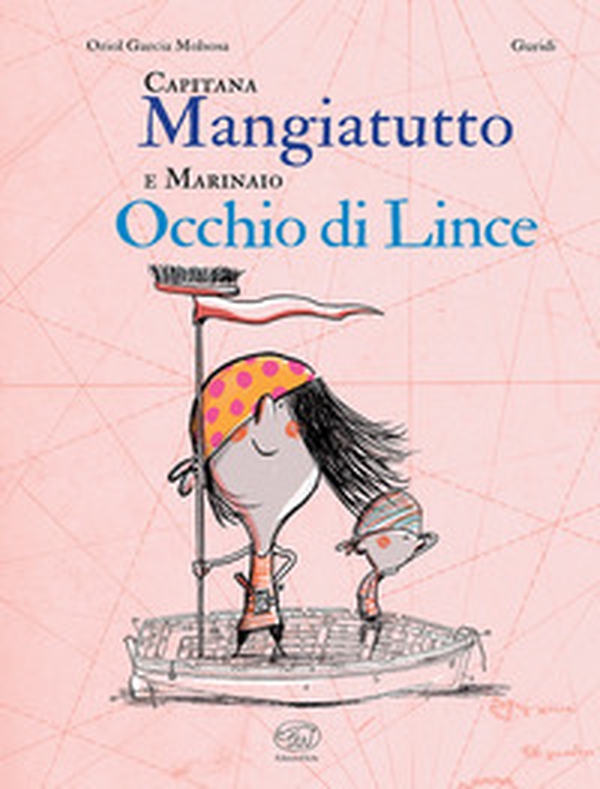 Capitana Mangiatutto e marinaio Occhio di Lince - Librerie.coop Capitana Mangiatutto e marinaio Occhio di Lince - Librerie.coop