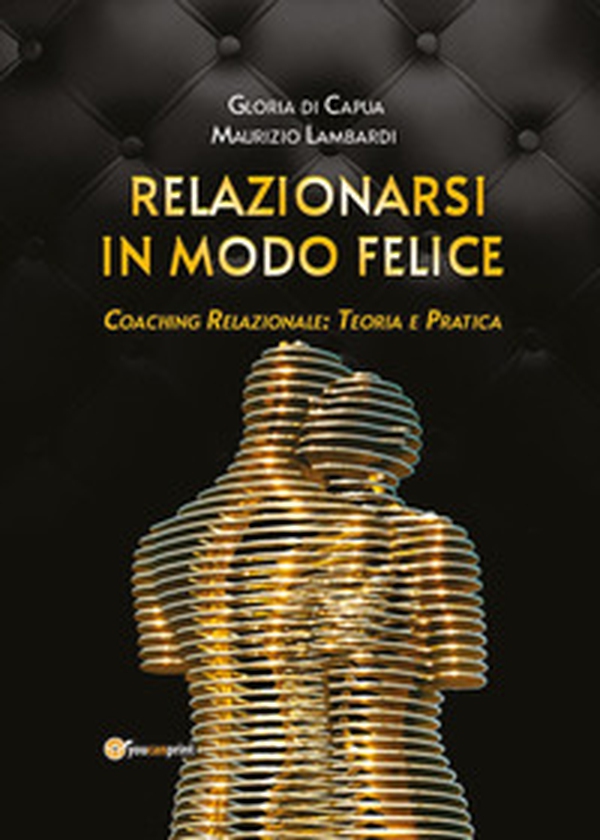 Relazionarsi in modo felice. Coaching relazionale: teoria e pratica - Librerie.coop Relazionarsi in modo felice. Coaching relazionale: teoria e pratica - Librerie.coop