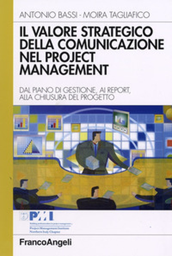 Il valore strategico della comunicazione nel project management. Dal piano di gestione, ai report, alla chiusura del progetto - Librerie.coop Il valore strategico della comunicazione nel project management. Dal piano di gestione, ai report, alla chiusura del progetto - Librerie.coop