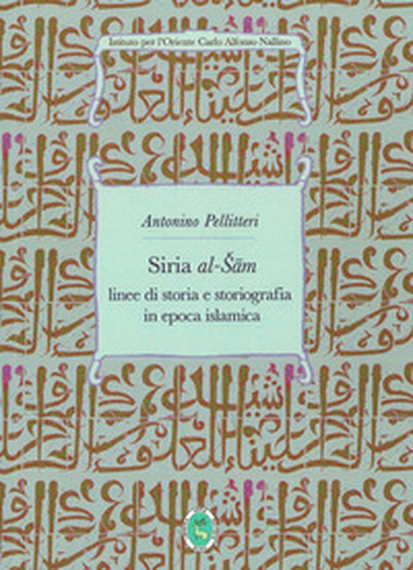 Siria al-Sam. Linee di storia e storiografia islamica - Librerie.coop Siria al-Sam. Linee di storia e storiografia islamica - Librerie.coop