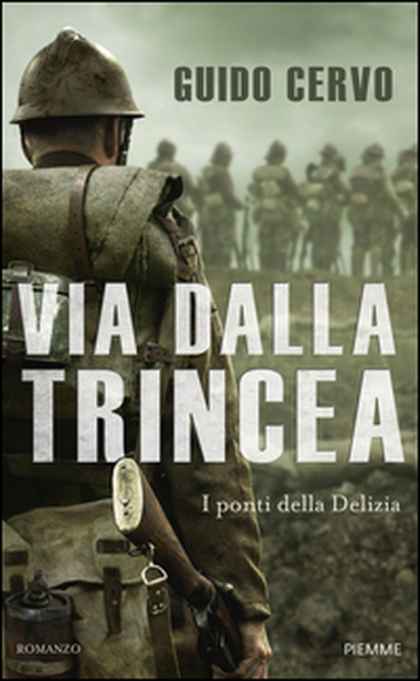 Via dalla trincea. I ponti della Delizia - Librerie.coop Via dalla trincea. I ponti della Delizia - Librerie.coop