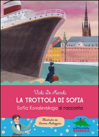 La trottola di Sofia. Sofia Kovalevskaja si racconta - Librerie.coop