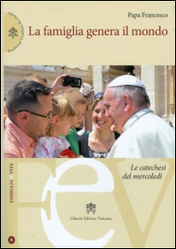 La famiglia genera il mondo. Le catechesi del mercoledì - Librerie.coop La famiglia genera il mondo. Le catechesi del mercoledì - Librerie.coop