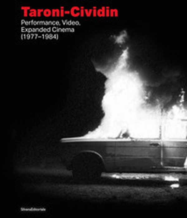 Taroni-Cividin. Performance, video, expanded cinema (1977-1984). Ediz. italiana e inglese - Librerie.coop Taroni-Cividin. Performance, video, expanded cinema (1977-1984). Ediz. italiana e inglese - Librerie.coop