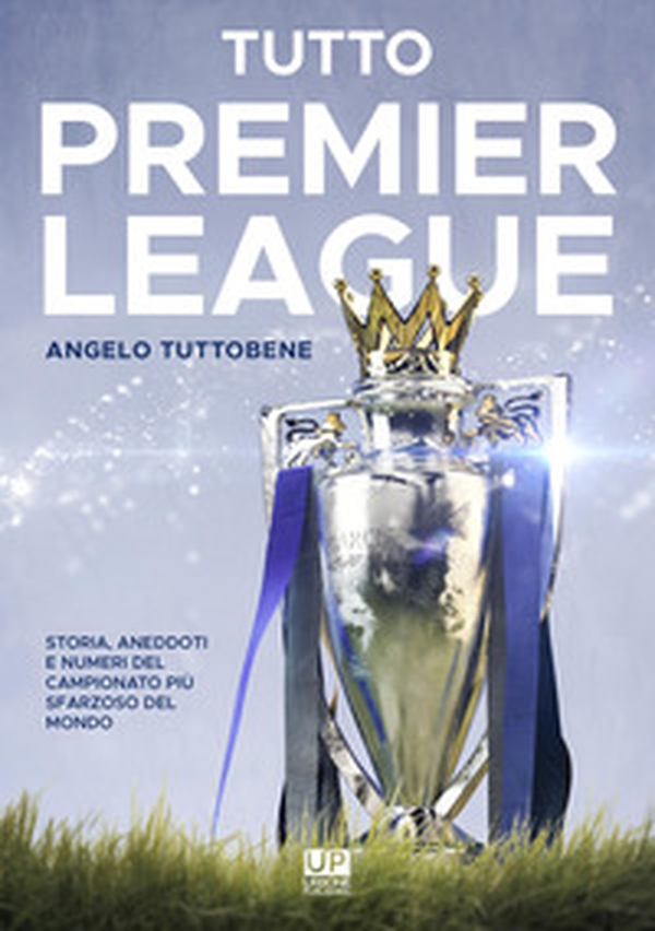 Tutto premier league. Storia, aneddoti e numeri del campionato più sfarzoso del mondo - Librerie.coop Tutto premier league. Storia, aneddoti e numeri del campionato più sfarzoso del mondo - Librerie.coop