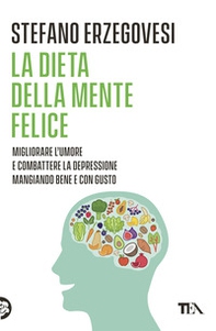 La dieta della mente felice. Il regime alimentare per migliorare l'umore e aiutarsi a combattere ansia e depressione - Librerie.coop
