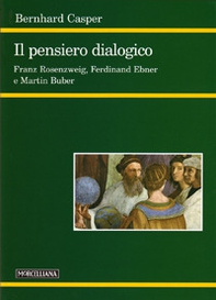 Il pensiero dialogico. Franz Rosenzweig, Ferdinand Ebner e Martin Buber - Librerie.coop