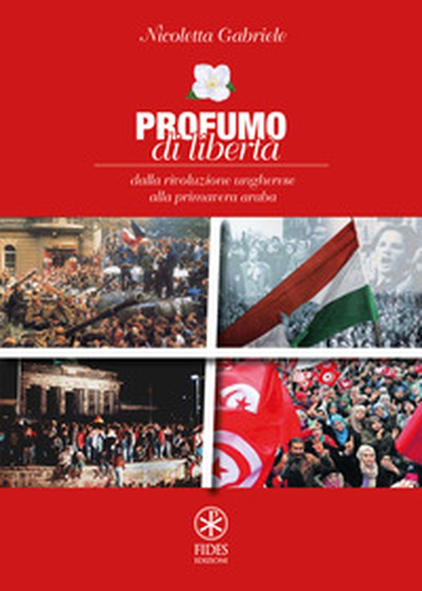 Profumo di libertà. Dalla Rivoluzione Ungherese alla Primavera Araba - Librerie.coop Profumo di libertà. Dalla Rivoluzione Ungherese alla Primavera Araba - Librerie.coop