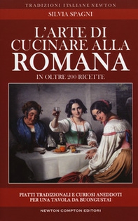 L'arte di cucinare alla romana in oltre 200 ricette. Piatti tradizionali e curiosi aneddoti per una tavola da buongustai - Librerie.coop