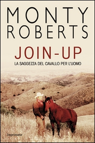 Join-up. La saggezza del cavallo per l'uomo - Librerie.coop