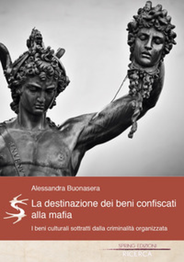 La destinazione dei beni confiscati alla mafia. I beni culturali sottratti dalla criminalità organizzata - Librerie.coop La destinazione dei beni confiscati alla mafia. I beni culturali sottratti dalla criminalità organizzata - Librerie.coop