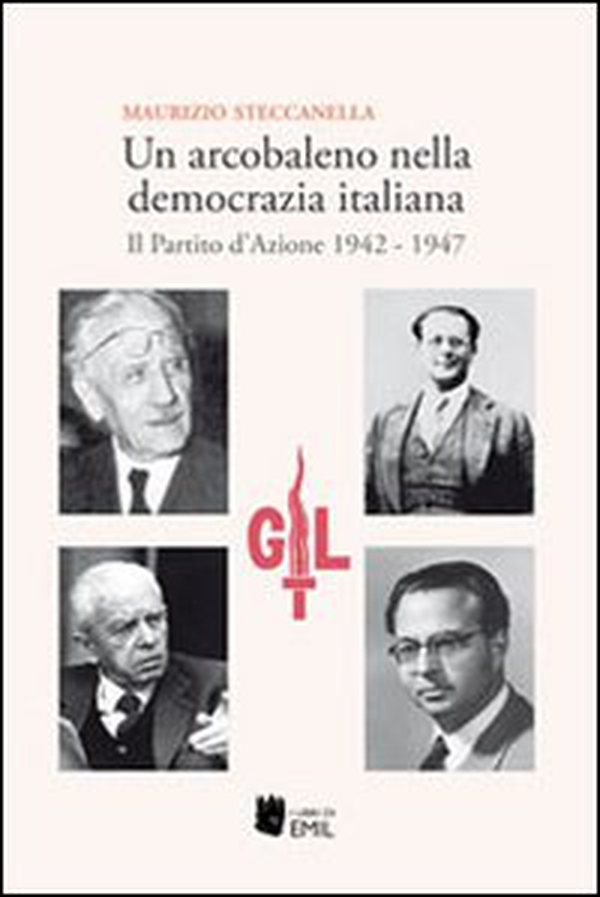 Un arcobaleno nella democrazia italiana. Il Partito d'Azione 1942-1947 - Librerie.coop Un arcobaleno nella democrazia italiana. Il Partito d'Azione 1942-1947 - Librerie.coop