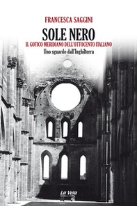 Sole nero. Il Gotico meridiano dell'Ottocento italiano. Uno sguardo dall'Inghilterra - Librerie.coop
