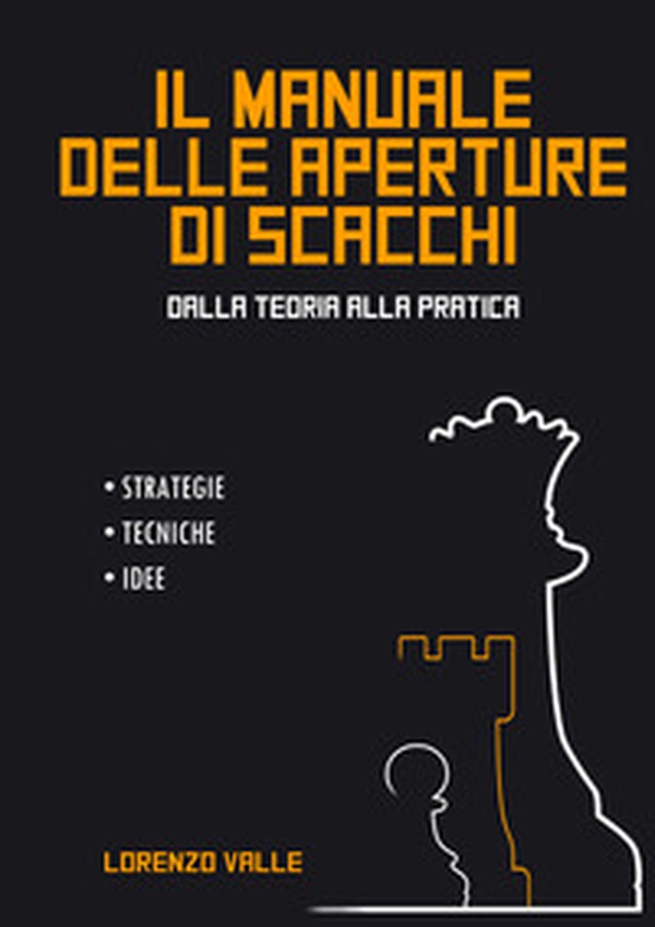 Il manuale delle aperture di scacchi. Dalla teoria alla pratica. Strategie tecniche, idee - Librerie.coop Il manuale delle aperture di scacchi. Dalla teoria alla pratica. Strategie tecniche, idee - Librerie.coop