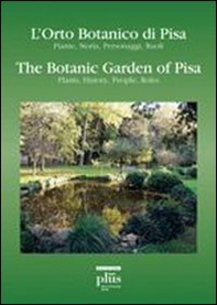 L'orto botanico di Pisa. Piante, storia, personaggi, ruoli-The botanic garden of Pisa. Plants, history, people, roles - Librerie.coop