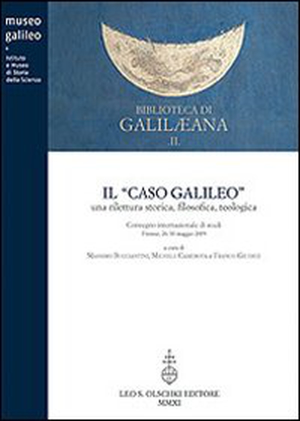 Il caso Galileo. Una rilettura storica, filosofica, teologica. Atti del Convegno internazionale di studi (Firenze, 26-30 maggio) - Librerie.coop Il caso Galileo. Una rilettura storica, filosofica, teologica. Atti del Convegno internazionale di studi (Firenze, 26-30 maggio) - Librerie.coop