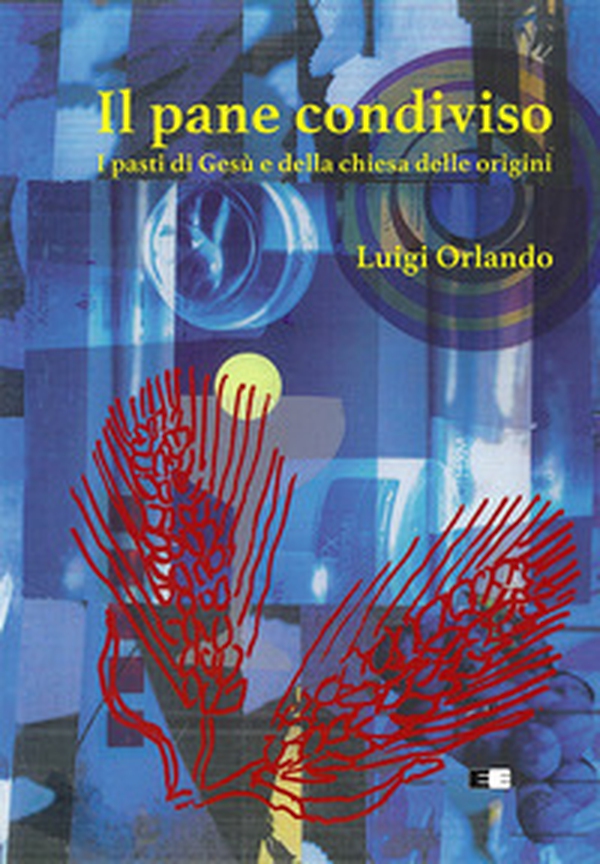 Il pane condiviso. I pasti di Gesù e della Chiesa delle origini - Librerie.coop Il pane condiviso. I pasti di Gesù e della Chiesa delle origini - Librerie.coop